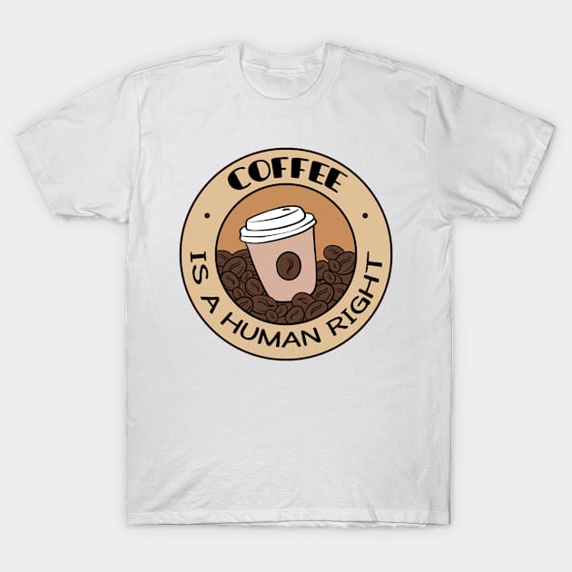 Coffee Is A Human Right T-Shirt by NusaKingdoms